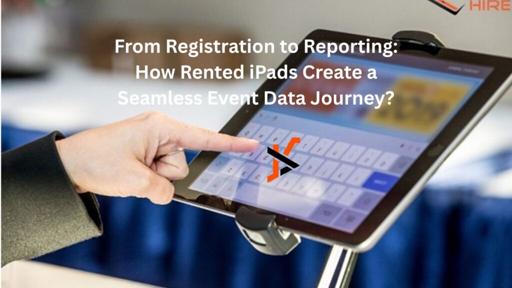 From Registration to Reporting: How Rented iPads Create a Seamless Event Data Journey?