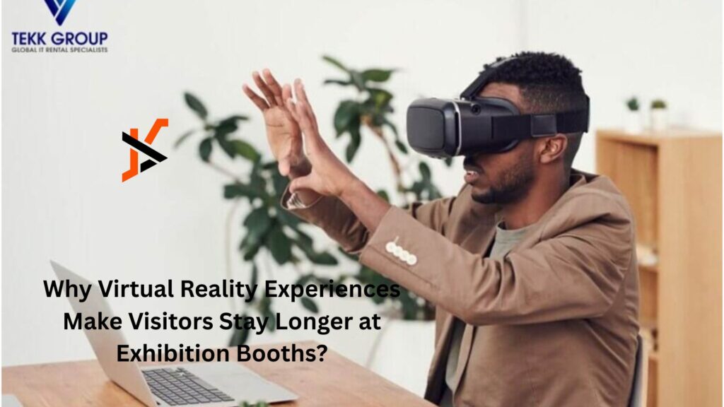 Why Virtual Reality Experiences Make Visitors Stay Longer at Exhibition Booths?