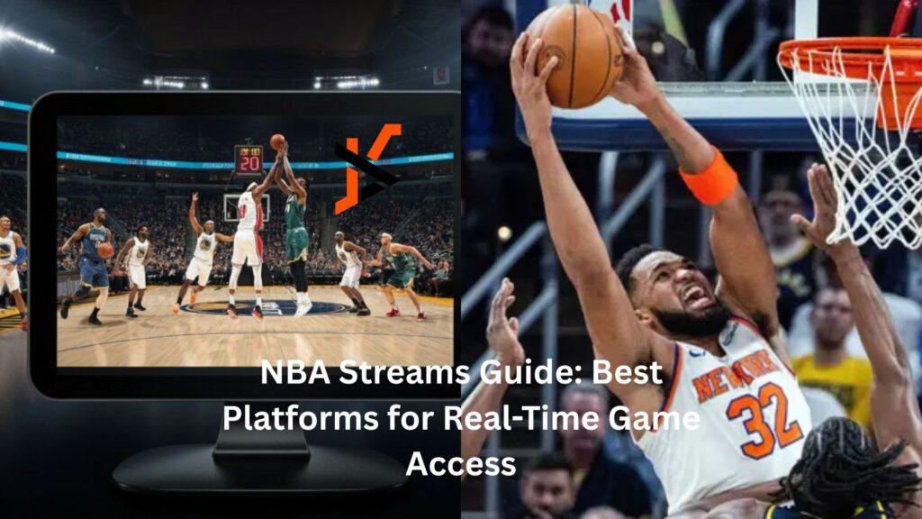 NBA Streams Guide: Best Platforms for Real-Time Game Access