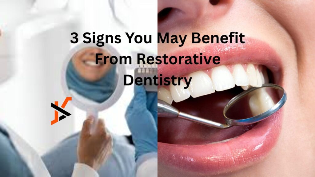 3 Signs You May Benefit From Restorative Dentistry