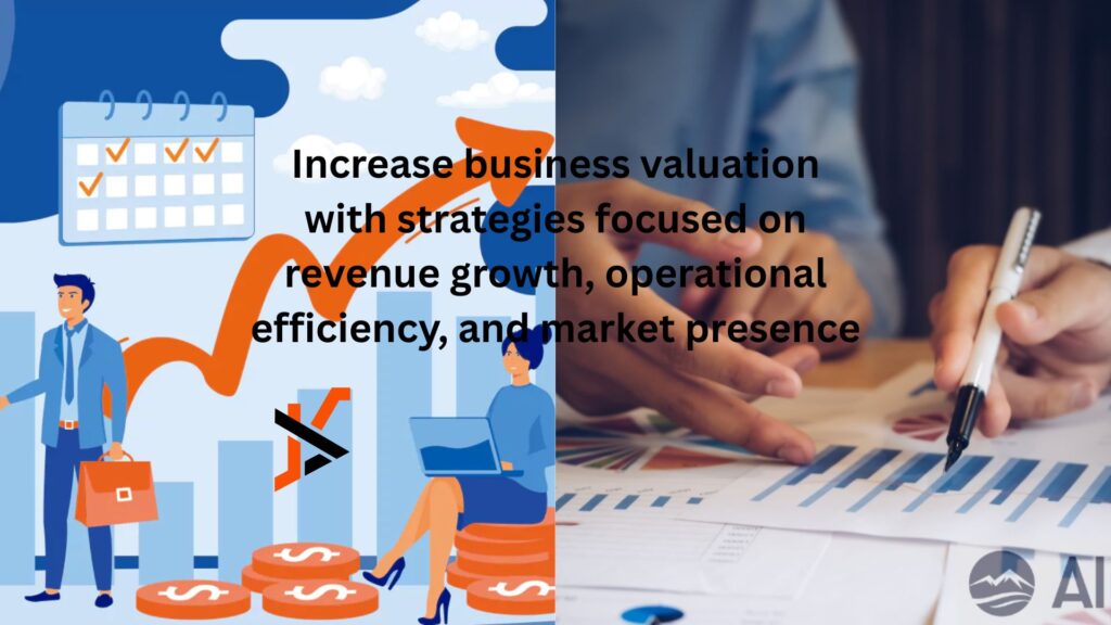 Increase business valuation with strategies focused on revenue growth, operational efficiency, and market presence Increase business valuation with strategies focused on revenue growth, operational efficiency, and market presence