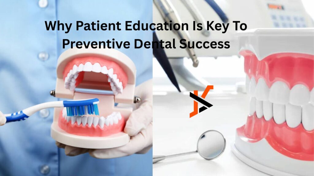 Why Patient Education Is Key To Preventive Dental Success