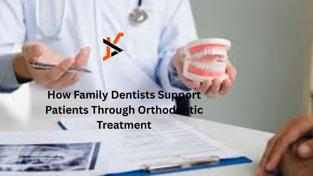 How Family Dentists Support Patients Through Orthodontic Treatment How Family Dentists Support Patients Through Orthodontic Treatment