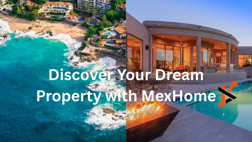 Discover Your Dream Property with MexHome