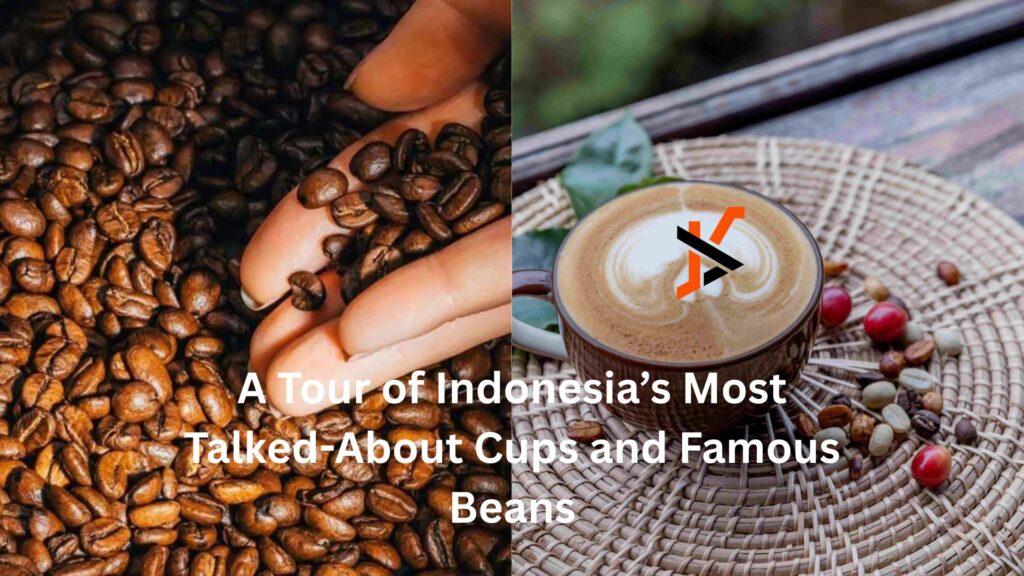 A Tour of Indonesia’s Most Talked-About Cups and Famous Beans A Tour of Indonesia’s Most Talked-About Cups and Famous Beans