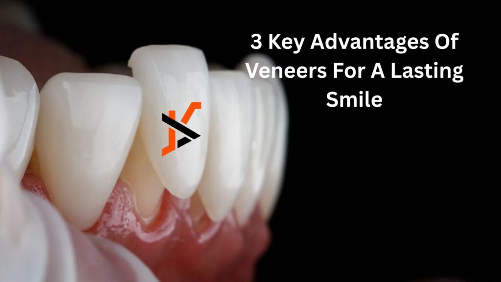 3 Key Advantages Of Veneers For A Lasting Smile 3 Key Advantages Of Veneers For A Lasting Smile