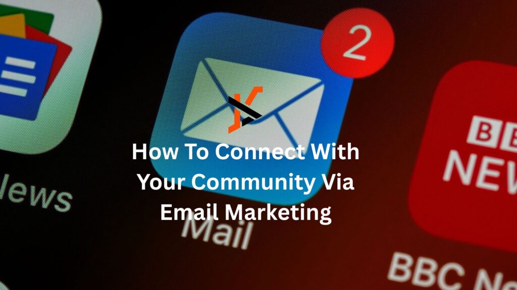 How To Connect With Your Community Via Email Marketing