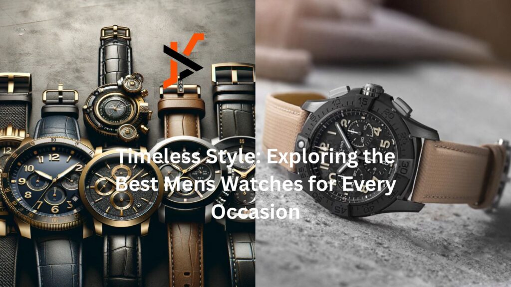 Timeless Style: Exploring the Best Mens Watches for Every Occasion