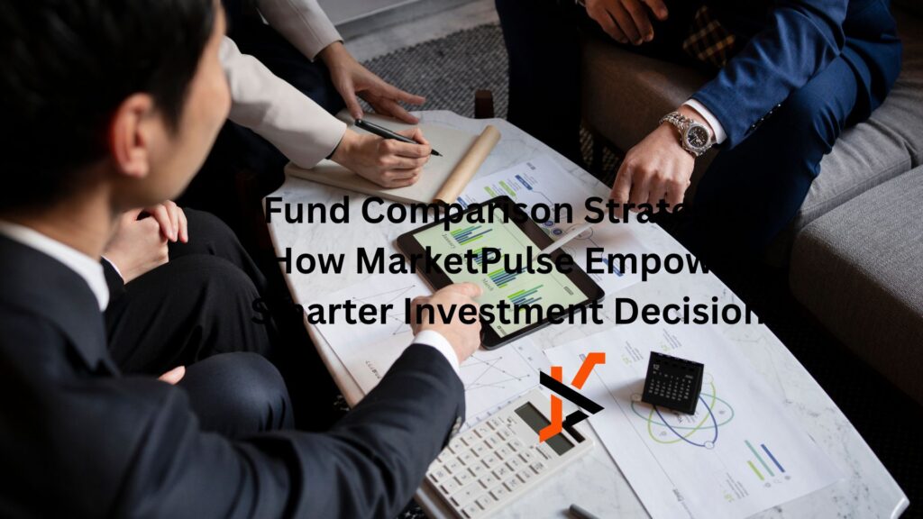 Fund Comparison Strategies: How MarketPulse Empowers Smarter Investment Decisions