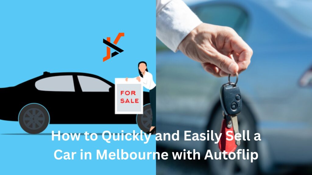 How to Quickly and Easily Sell a Car in Melbourne with Autoflip