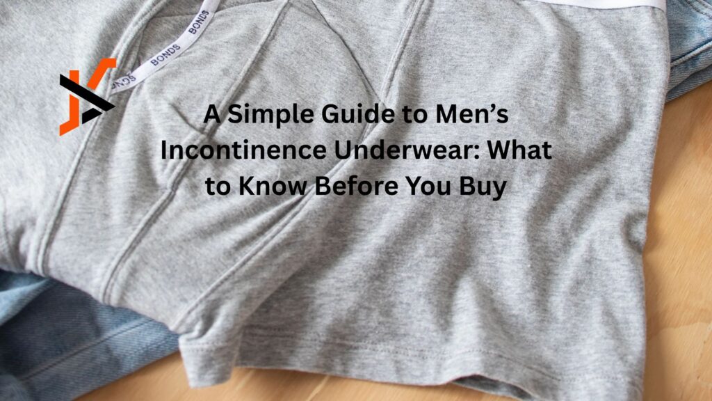A Simple Guide to Men’s Incontinence Underwear: What to Know Before You Buy A Simple Guide to Men’s Incontinence Underwear: What to Know Before You Buy