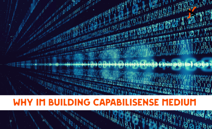 Why Im Building CapabiliSense Medium – A Deep Dive Into the Vision Why Im Building CapabiliSense Medium