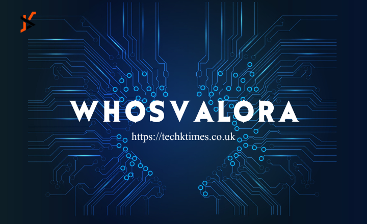 Whosvalora: Everything You Need to Know Whosvalora