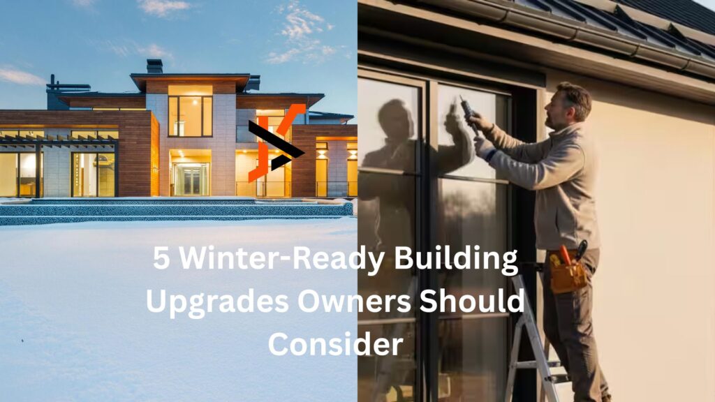 5 Winter-Ready Building Upgrades Owners Should Consider 5 Winter-Ready Building Upgrades Owners Should Consider