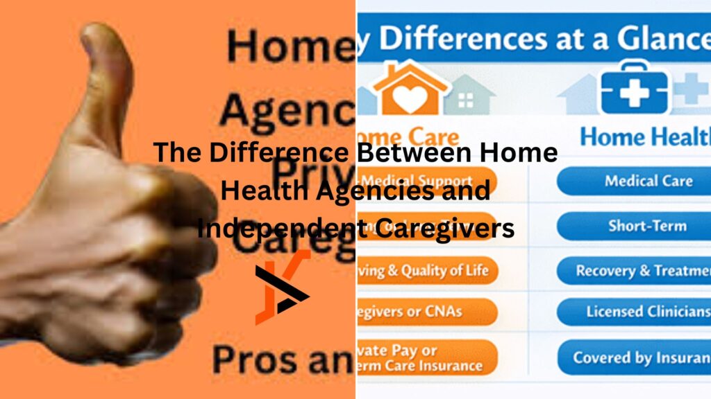 The Difference Between Home Health Agencies and Independent Caregivers