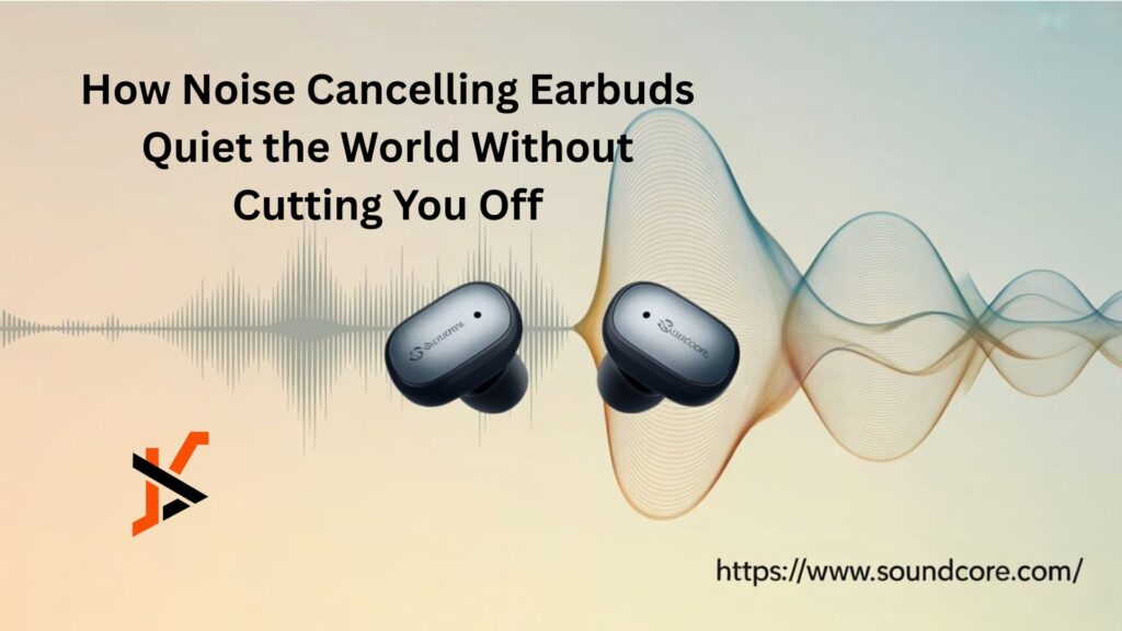 How Noise Cancelling Earbuds Quiet the World Without Cutting You Off How Noise Cancelling Earbuds Quiet the World Without Cutting You Off