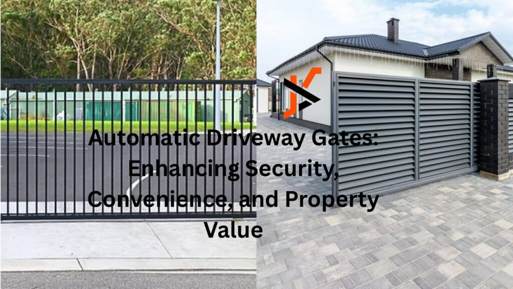Automatic Driveway Gates: Enhancing Security, Convenience, and Property Value