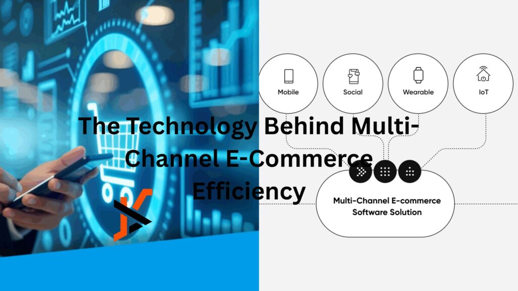 The Technology Behind Multi-Channel E-Commerce Efficiency