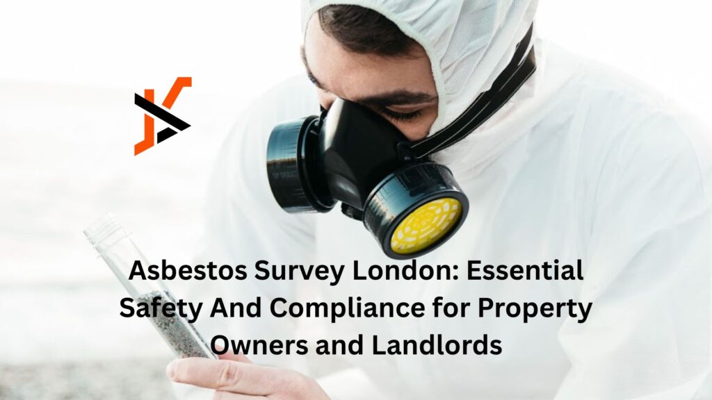 Asbestos Survey London: Essential Safety And Compliance for Property Owners and Landlords Asbestos Survey London: Essential Safety And Compliance for Property Owners and Landlords