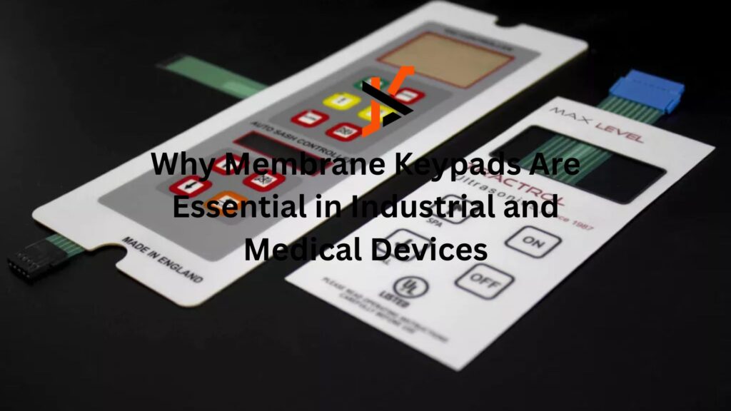 Why Membrane Keypads Are Essential in Industrial and Medical Devices
