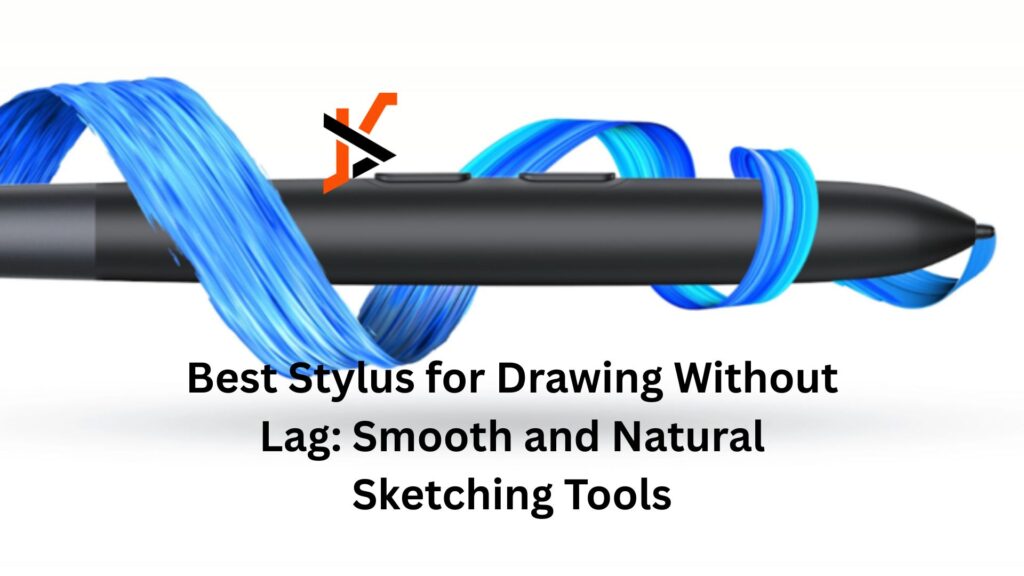 Best Stylus for Drawing Without Lag: Smooth and Natural Sketching Tools