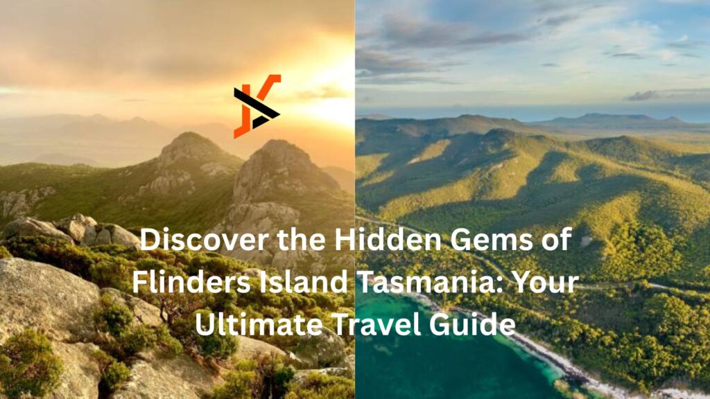 Discover the Hidden Gems of Flinders Island Tasmania: Your Ultimate Travel Guide