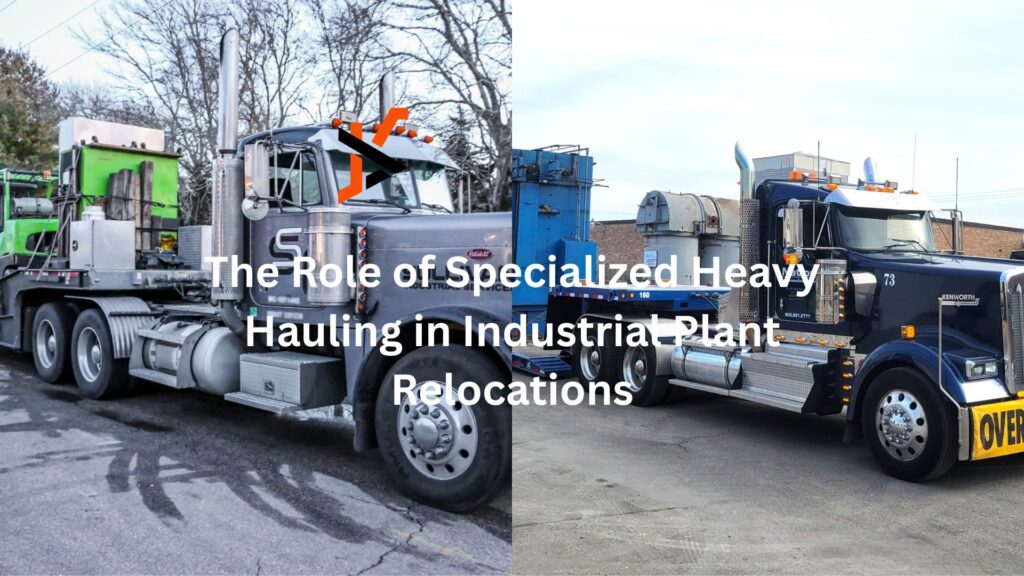The Role of Specialized Heavy Hauling in Industrial Plant Relocations