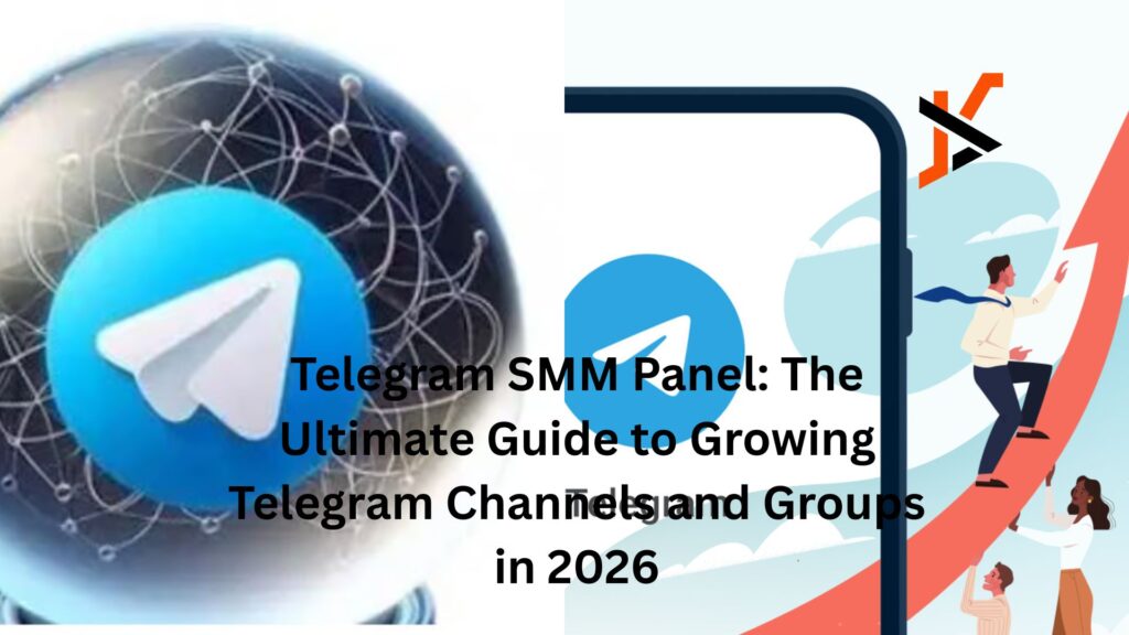 Telegram SMM Panel: The Ultimate Guide to Growing Telegram Channels and Groups in 2026