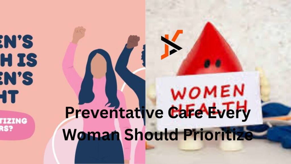 Preventative Care Every Woman Should Prioritize Preventative Care Every Woman Should Prioritize