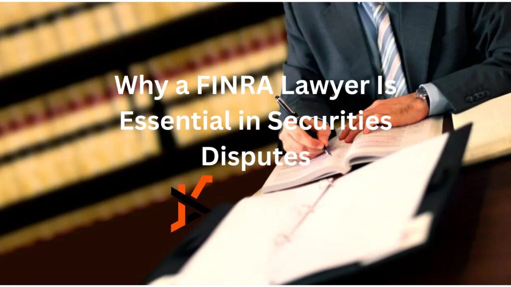 Why a FINRA Lawyer Is Essential in Securities Disputes