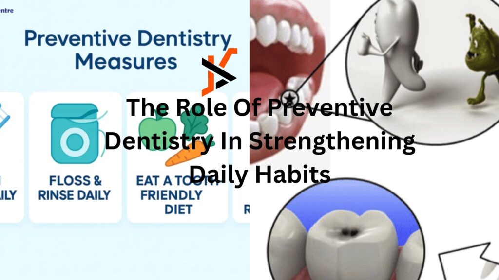 The Role Of Preventive Dentistry In Strengthening Daily Habits The Role Of Preventive Dentistry In Strengthening Daily Habits