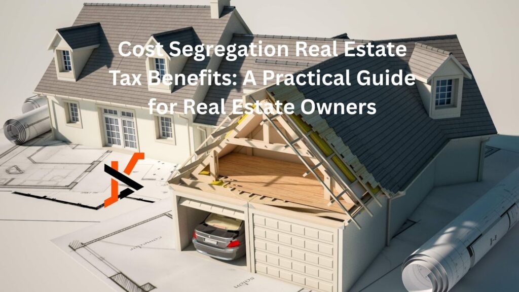 Cost Segregation Real Estate Tax Benefits: A Practical Guide for Real Estate Owners