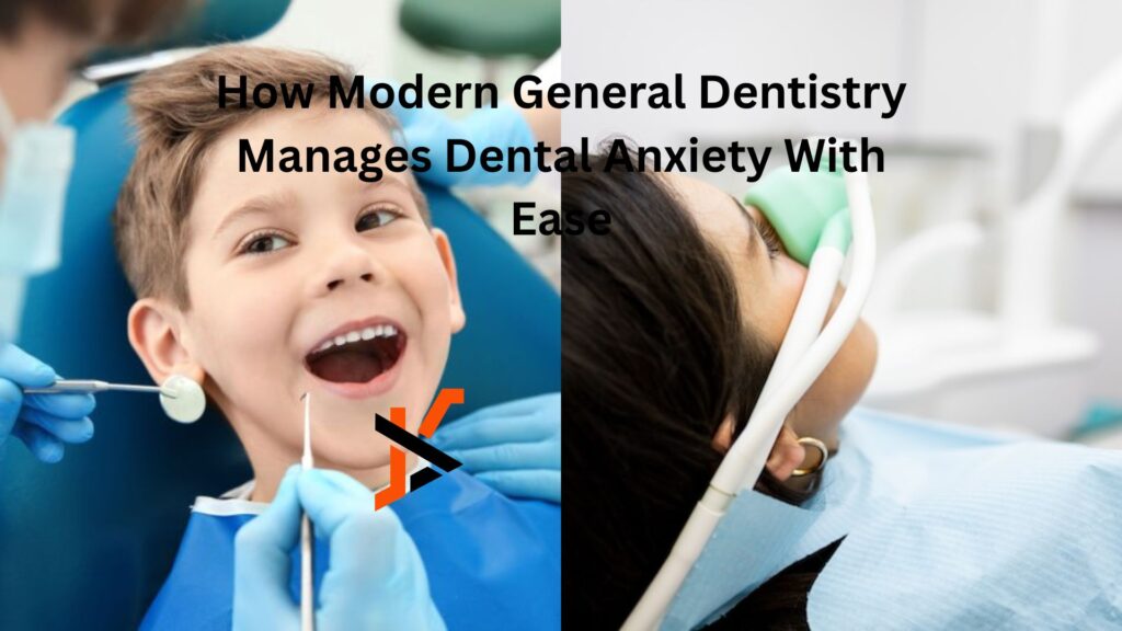 How Modern General Dentistry Manages Dental Anxiety With Ease How Modern General Dentistry Manages Dental Anxiety With Ease