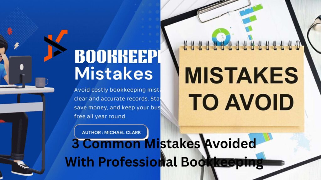 3 Common Mistakes Avoided With Professional Bookkeeping