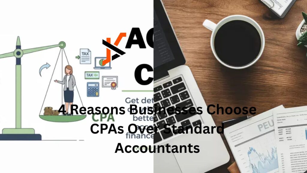 4 Reasons Businesses Choose CPAs Over Standard Accountants 4 Reasons Businesses Choose CPAs Over Standard Accountants