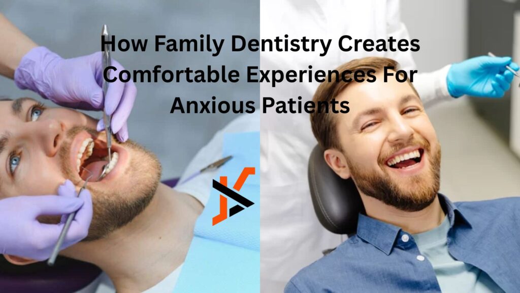 How Family Dentistry Creates Comfortable Experiences For Anxious Patients How Family Dentistry Creates Comfortable Experiences For Anxious Patients