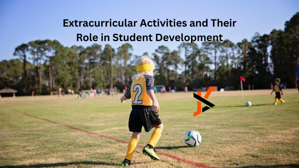 Extracurricular Activities and Their Role in Student Development Extracurricular