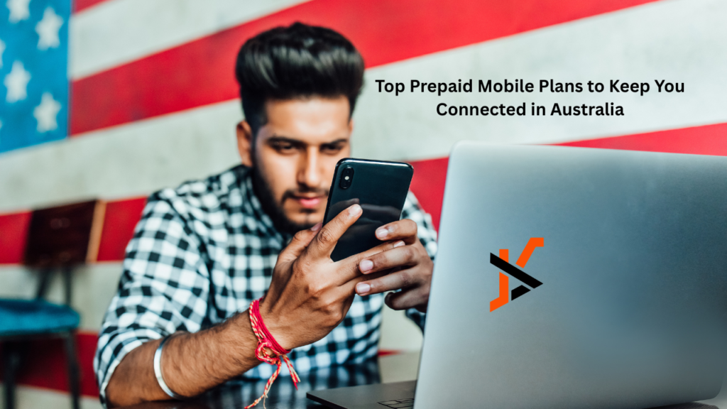 Top Prepaid Mobile Plans to Keep You Connected in Australia Prepaid Mobile