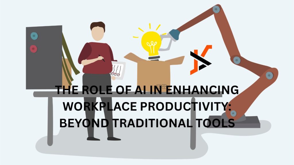 THE ROLE OF AI IN ENHANCING WORKPLACE PRODUCTIVITY: BEYOND TRADITIONAL TOOLS