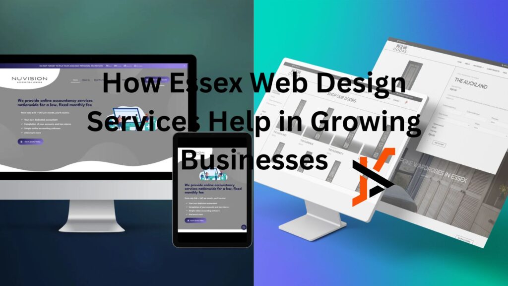 How Essex Web Design Services Help in Growing Businesses How Essex Web Design Services Help in Growing Businesses