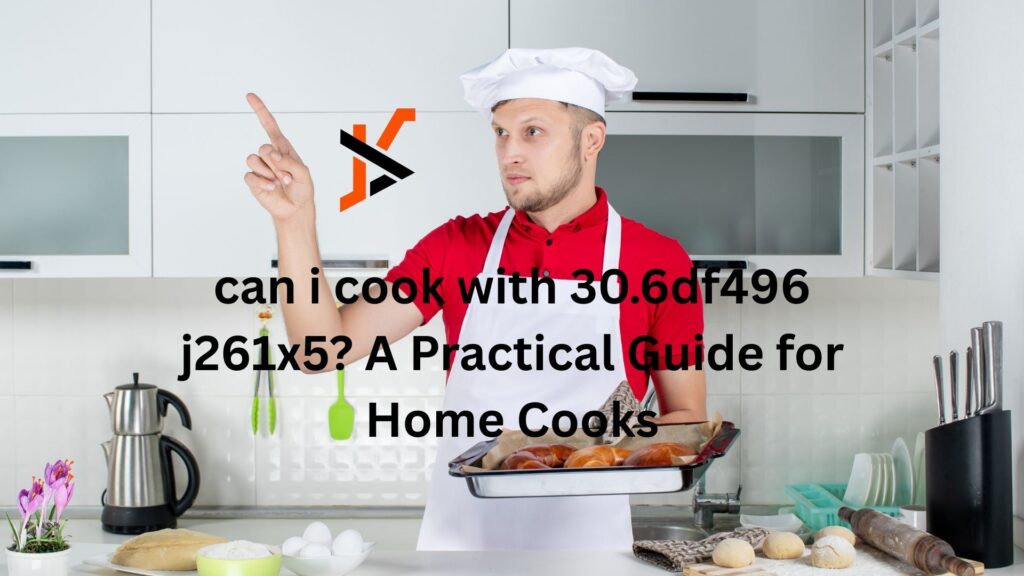 can i cook with 30.6df496 j261x5