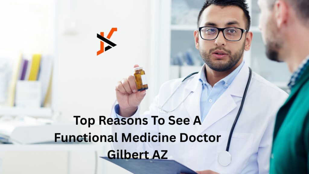 Top Reasons To See A Functional Medicine Doctor Gilbert AZ
