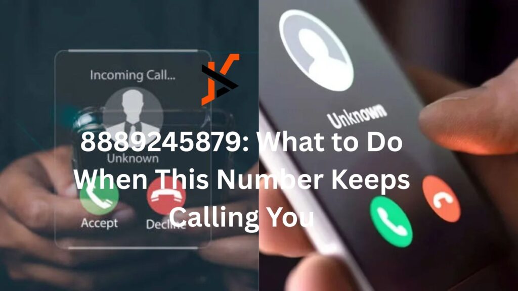 8889245879: What to Do When This Number Keeps Calling You 8889245879