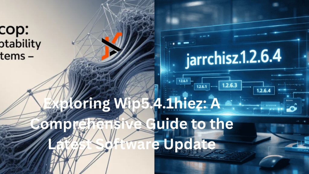 Exploring Wip5.4.1hiez: A Comprehensive Guide to the Latest Software Update Exploring Wip5.4.1hiez: A Comprehensive Guide to the Latest Software Update