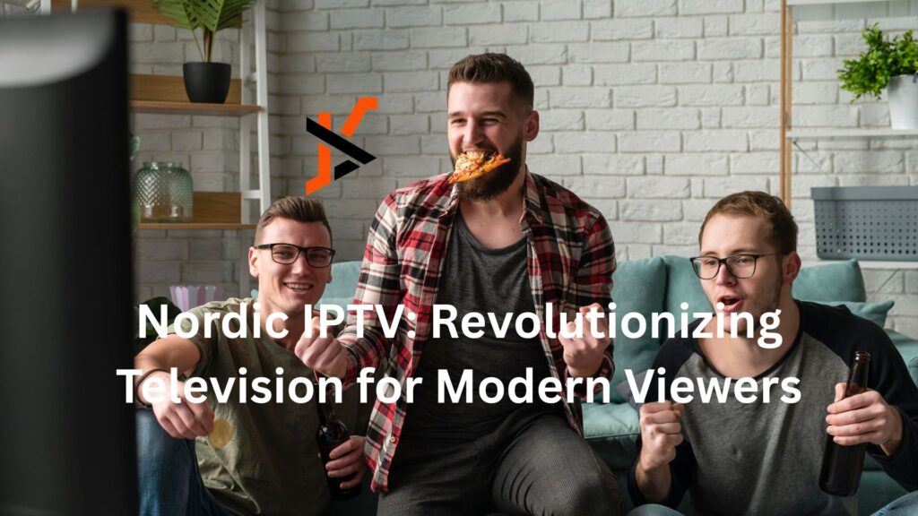 Nordic IPTV: Revolutionizing Television for Modern Viewers Nordic IPTV: Revolutionizing Television for Modern Viewers