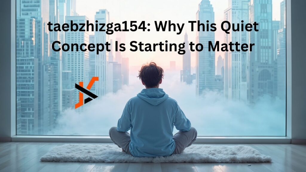 taebzhizga154: Why This Quiet Concept Is Starting to Matter taebzhizga154