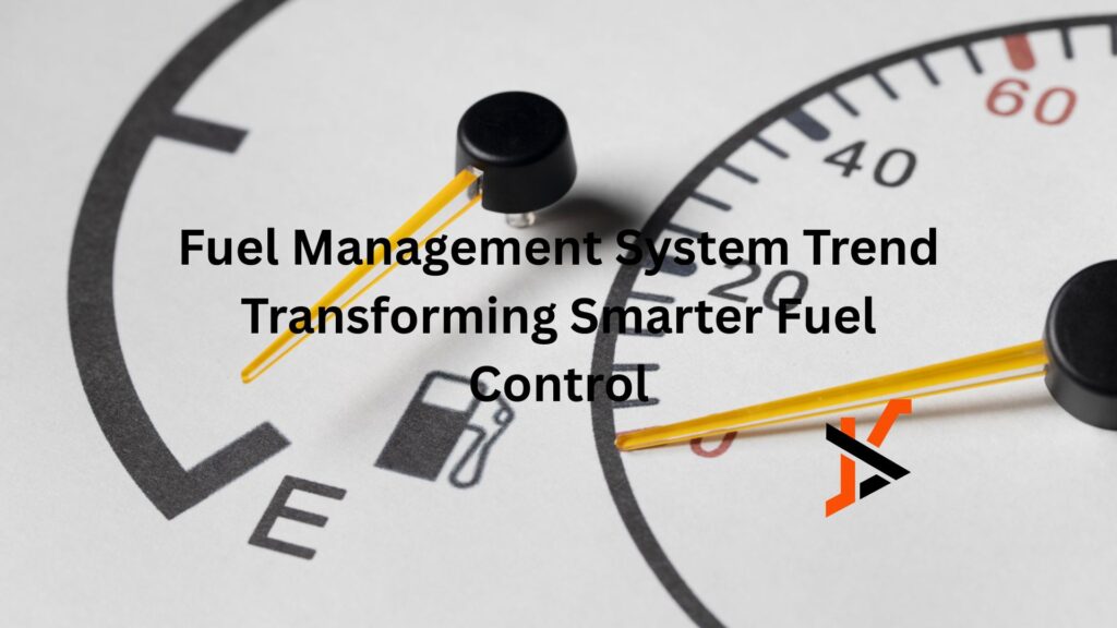 Fuel Management System Trend Transforming Smarter Fuel Control Fuel Management System Trend Transforming Smarter Fuel Control