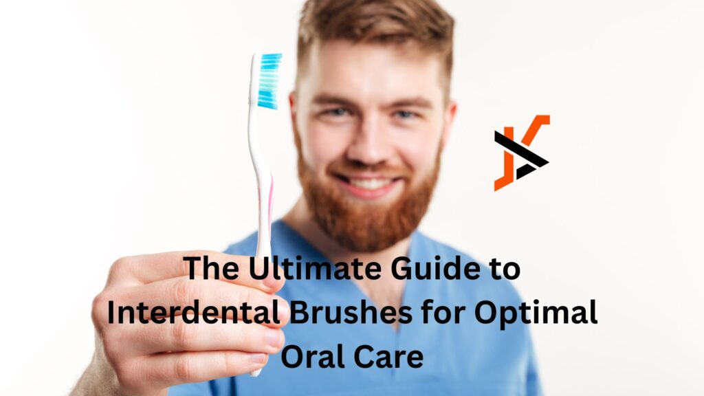 The Ultimate Guide to Interdental Brushes for Optimal Oral Care
