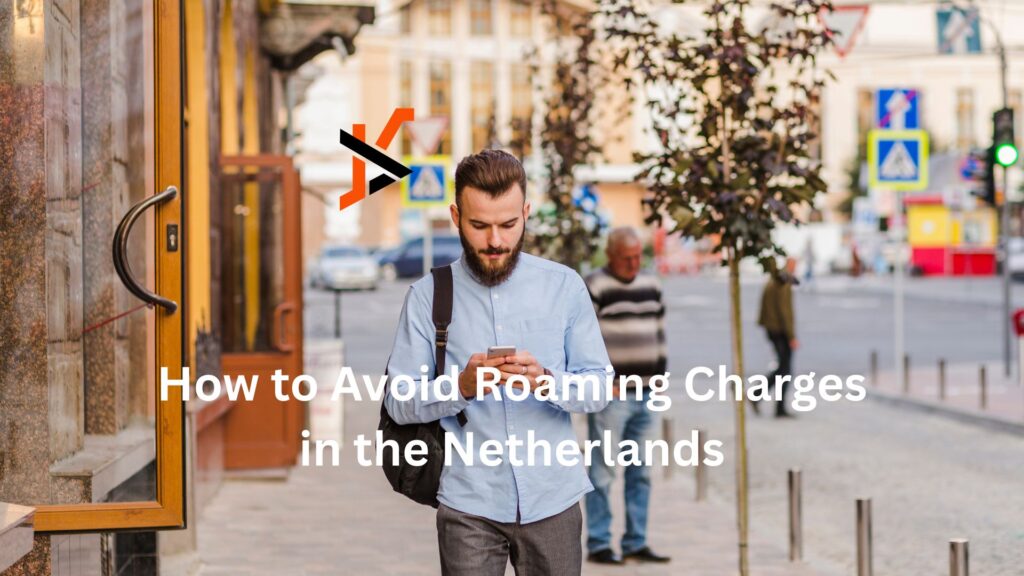 How to Avoid Roaming Charges in the Netherlands