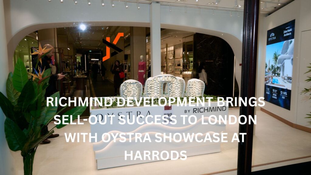 RICHMIND DEVELOPMENT BRINGS SELL-OUT SUCCESS TO LONDON WITH OYSTRA SHOWCASE AT HARRODS